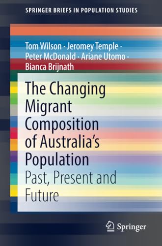 The Changing Migrant Composition of Australias Population Past, Present and Fu [Paperback]
