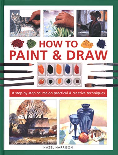 How to Paint &amp Draw A Step-by-step Course on Practical &amp Creative Techn [Hardcover]