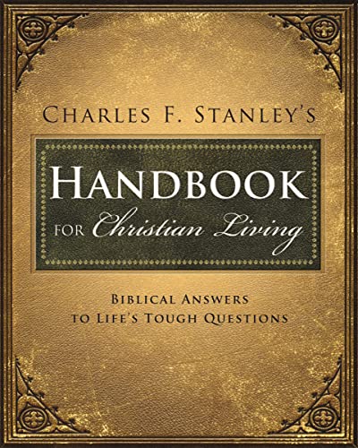 Charles Stanley's Handbook for Christian Living Biblical Answers to Life's Toug [Paperback]