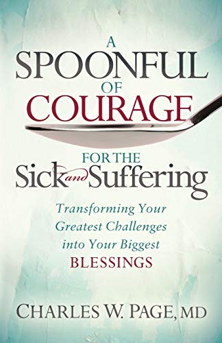 A Spoonful of Courage for the Sick and Suffering Transforming Your Greatest Cha [Paperback]