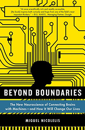 Beyond Boundaries The New Neuroscience of Connecting Brains with Machines---and [Paperback]