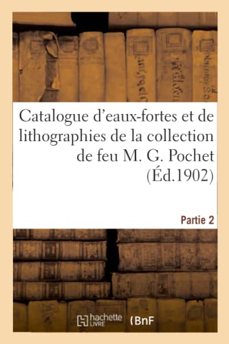 Catalogue D'Eaux-Fortes Et De Lithographies De La Collection De Feu M. G. Pochet