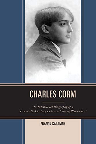 Charles Corm An Intellectual Biography of a Twentieth-Century Lebanese Young P [Paperback]