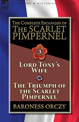 Complete Escapades of the Scarlet Pimpernel-Volume 3  Lord Tony's Wife & the Tr [Paperback]