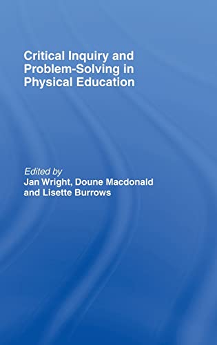 Critical Inquiry and Problem Solving in Physical Education Working with Student [Hardcover]