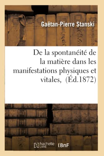 De La Spontaneite De La Matiere Dans Les Manifestations Physiques Et Vitales, (f [Paperback]