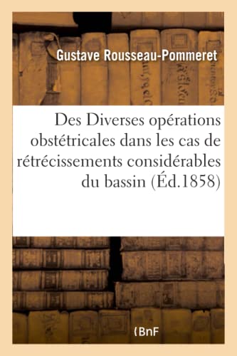Des Diverses Operations Obstetricales Dans Les Cas De Retrecissements Considerab