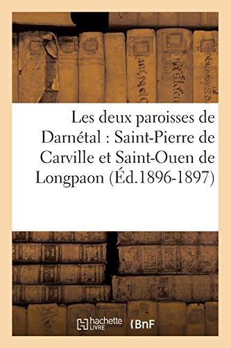 Deux Paroisses de Darnetal  Saint-Pierre de Carville et Saint-Ouen de Longpaon  [Paperback]