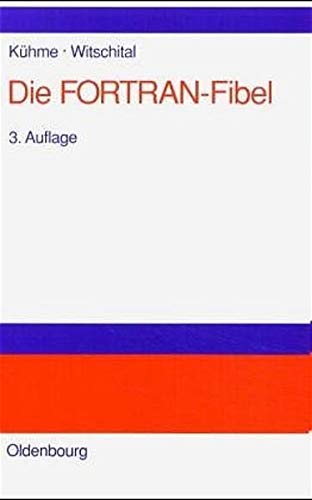 Die FORTRAN-Fibel  Strukturierte Programmierung Mit FORTRAN 77. Lehr- und Arbei [Paperback]