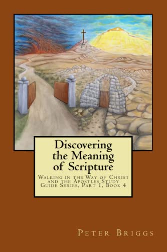 Discovering the Meaning of Scripture  Walking in the Way of Christ and the Apos [Paperback]