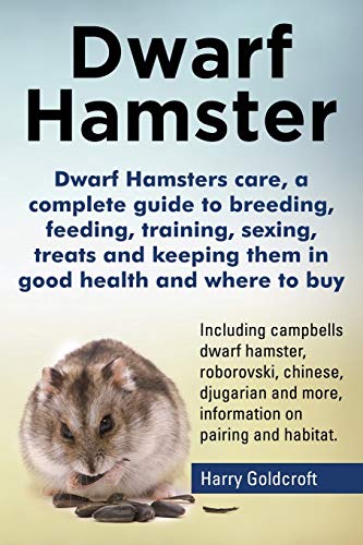Dwarf Hamsters Care, A Complete Guide To Breeding, Feeding, Training, Sexing, Tr [Paperback]
