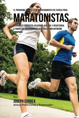 El Programa Completo De Entrenamiento De Fuerza Para Maratonistas Desarrolle Fo [Paperback]