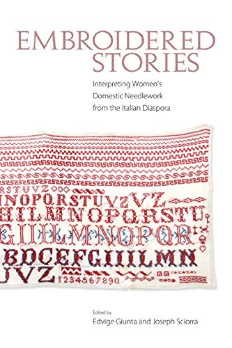 Embroidered Stories Interpreting Women's Domestic Needlework From The Italian D [Paperback]