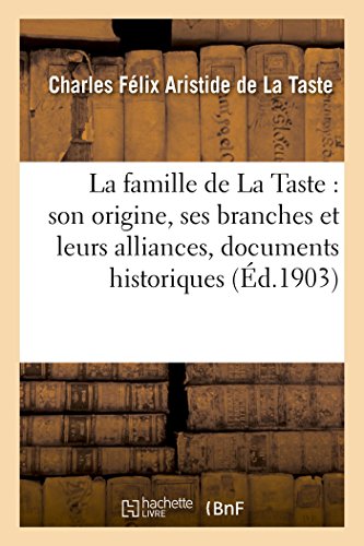 Famille de la Taste  Son Origine, Ses Branches et Leurs Alliances, Documents Hi [Paperback]