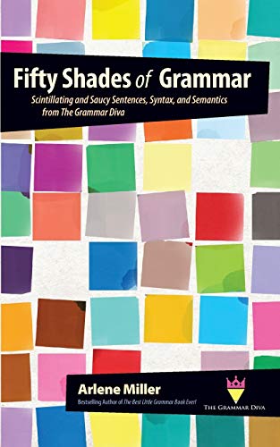 Fifty Shades Of Grammar Scintillating And Saucy Sentences, Syntax, And Semantic [Paperback]
