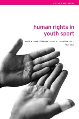 Human Rights in Youth Sport A Critical Review of Children's Rights in Competiti [Paperback]
