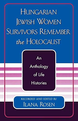 Hungarian Jewish Women Survivors Remember the Holocaust An Anthology of Life Hi [Paperback]