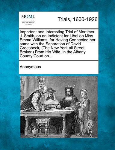 Important and Interesting Trial of Mortimer J. Smith, on an Indictent for Libel  [Paperback]