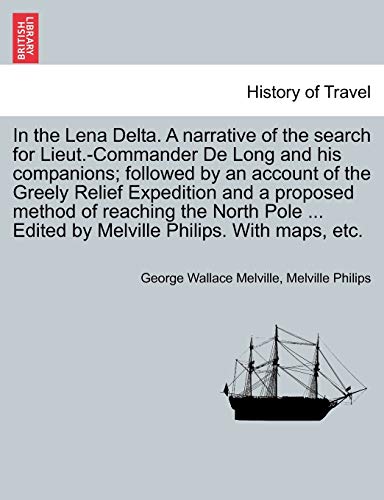 In The Lena Delta. A Narrative Of The Search For Lieut.-Commander De Long And Hi [Paperback]