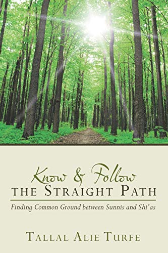 Know And Follow The Straight Path Finding Common Ground Between Sunnis And Shi' [Paperback]