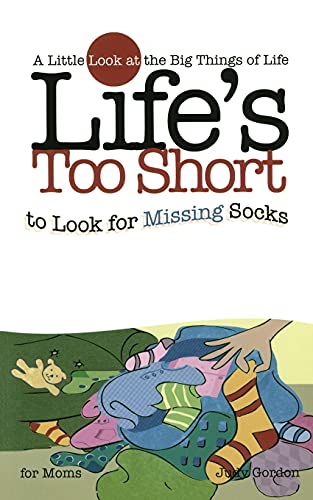 Life&39s too Short to Look for Missing Socks A Little Look at the Big Things  [Paperback]