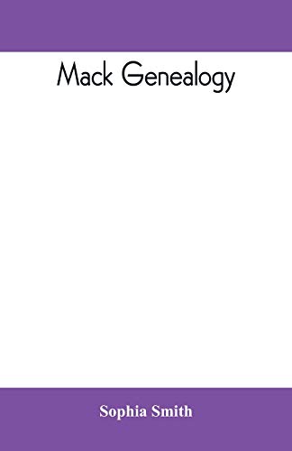 Mack Genealogy. the Descendants of John Mack of Lyme, Conn. , with Appendix Cont [Paperback]