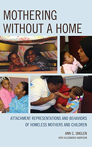 Mothering without a Home Attachment Representations and Behaviors of Homeless M [Hardcover]