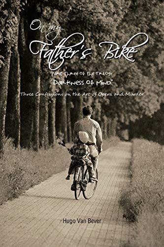 On My Father's Bike  Part Three of the Trilogy Darkness of Mind Three Confessio [Paperback]