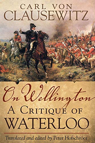 On Wellington A Critique Of Waterloo (campaign And Commanders Series, Vol. 25)  [Hardcover]