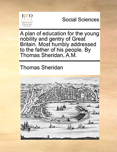 Plan of Education for the Young Nobility and Gentry of Great Britain Most Humbly [Paperback]