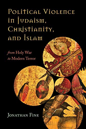 Political Violence in Judaism, Christianity, and Islam From Holy War to Modern  [Paperback]
