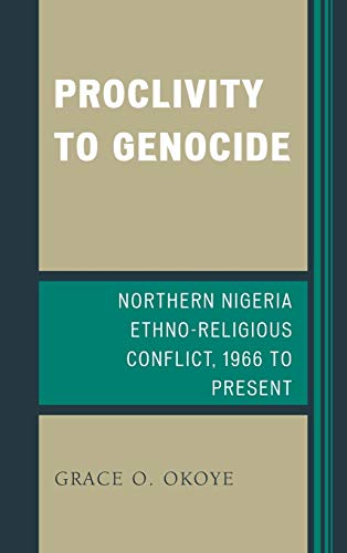 Proclivity to Genocide Northern Nigeria Ethno-Religious Conflict, 1966 to Prese [Hardcover]