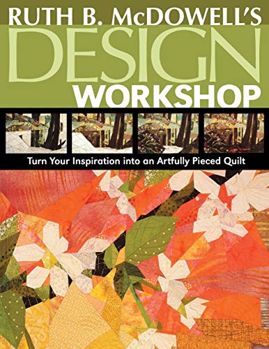 Ruth B. McDowell's Design Workshop Turn Your Inspiration into an Artfully Piece [Paperback]