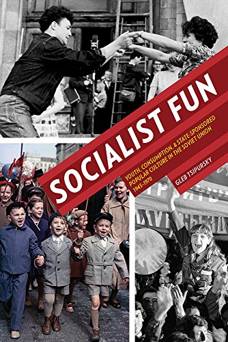 Socialist Fun Youth, Consumption, and State-Sponsored Popular Culture in the So [Paperback]