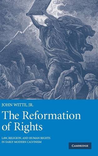 The Reformation of Rights Law, Religion and Human Rights in Early Modern Calvin [Hardcover]