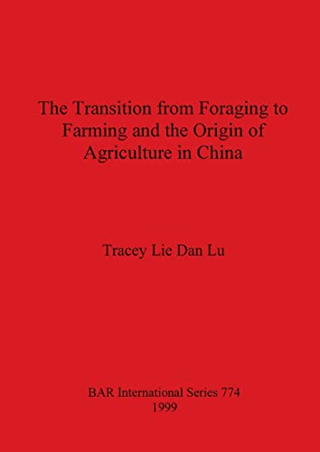 The Transition from Foraging to Farming and the Origin of Agriculture in China [Paperback]
