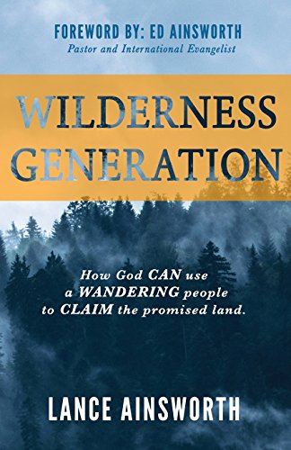 Wilderness Generation  How God Can Use a Wandering People to Claim the Promised [Paperback]