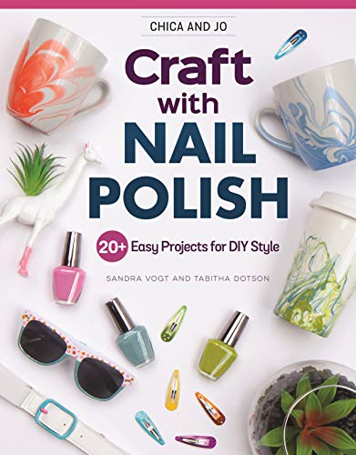 Chica and Jo Craft with Nail Polish 20+ Easy Projects for DIY Style [Paperback]