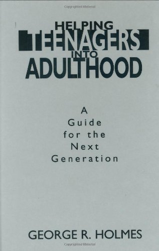 Helping Teenagers Into Adulthood A Guide For The Next Generation (development) [Hardcover]