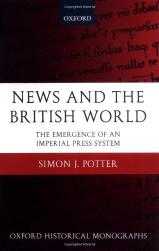 News and the British World The Emergence of an Imperial Press System 1876-1922 [Hardcover]