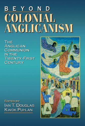 Beyond Colonial Anglicanism The Anglican Communion In The Twenty-First Century [Paperback]