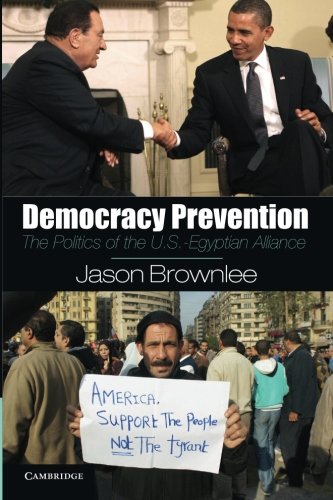 Democracy Prevention The Politics of the U.S.-Egyptian Alliance [Paperback]