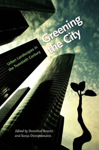 Greening the City Urban Landscapes in the Twentieth Century [Hardcover]