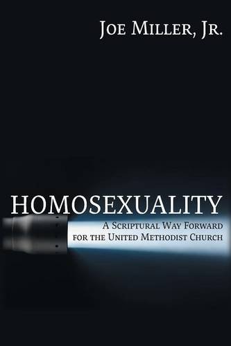 Homosexuality A Scriptural Way Forward For The United Methodist Church [Paperback]