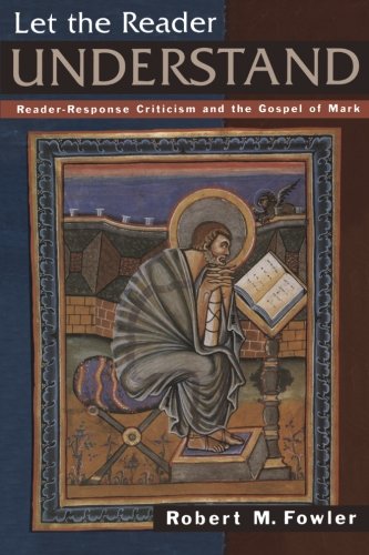 Let the Reader Understand Reader-Response Criticism and the Gospel of Mark [Paperback]