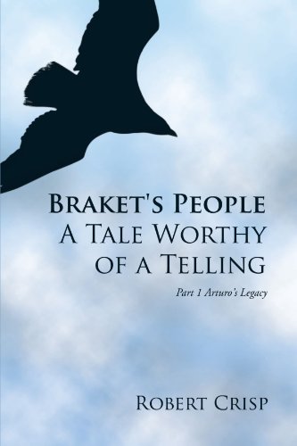 Braket's People a Tale Worthy of a Telling  Part 1 Arturo's Legacy [Paperback]