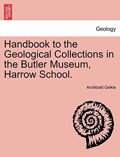 Handbook to the Geological Collections in the Butler Museum, Harrow School [Paperback]