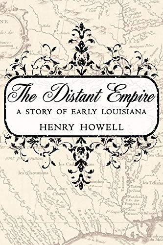 The Distant Empire A Story Of Early Louisiana [Paperback]