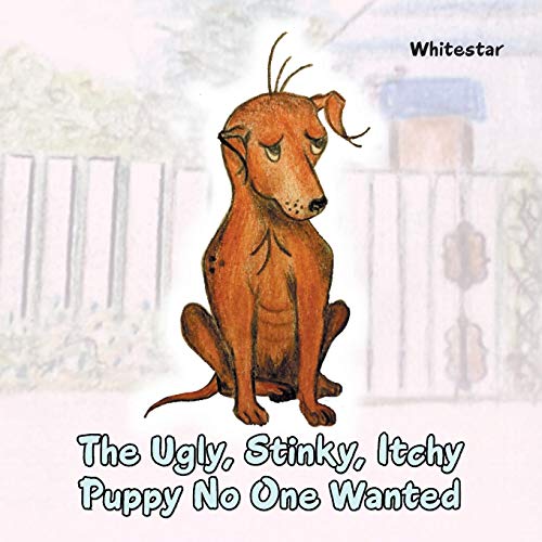 The Ugly, Stinky, Itchy Puppy No One Wanted [Paperback]