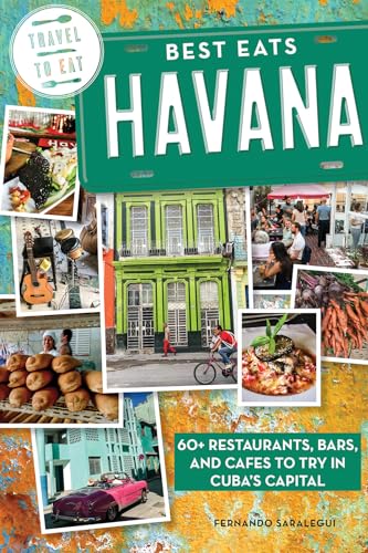 Best Eats Havana 60+ Restaurants, Bars, and Cafes to Try in Cuba's Capital [Paperback]